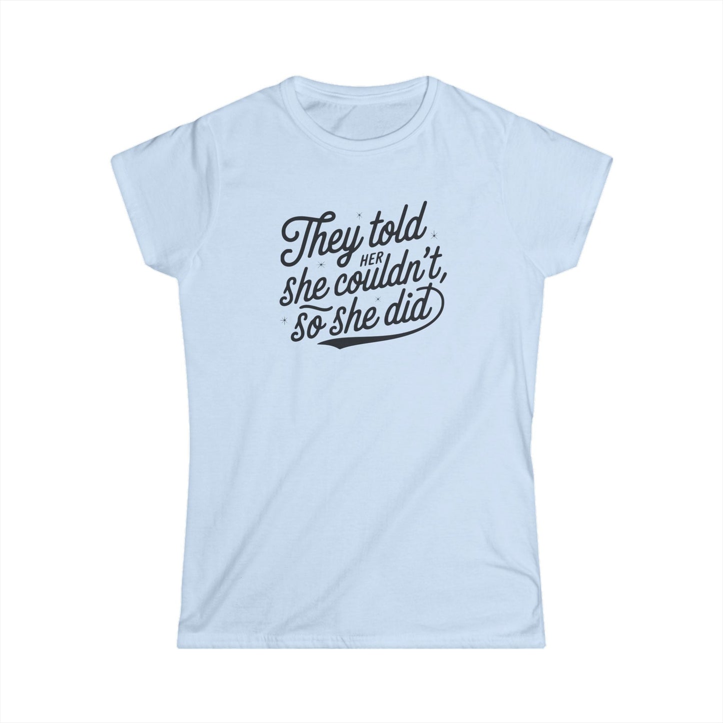They Told Her She Couldn't So She Did Script - Women's Softstyle Tee - Forward Gear Athletics