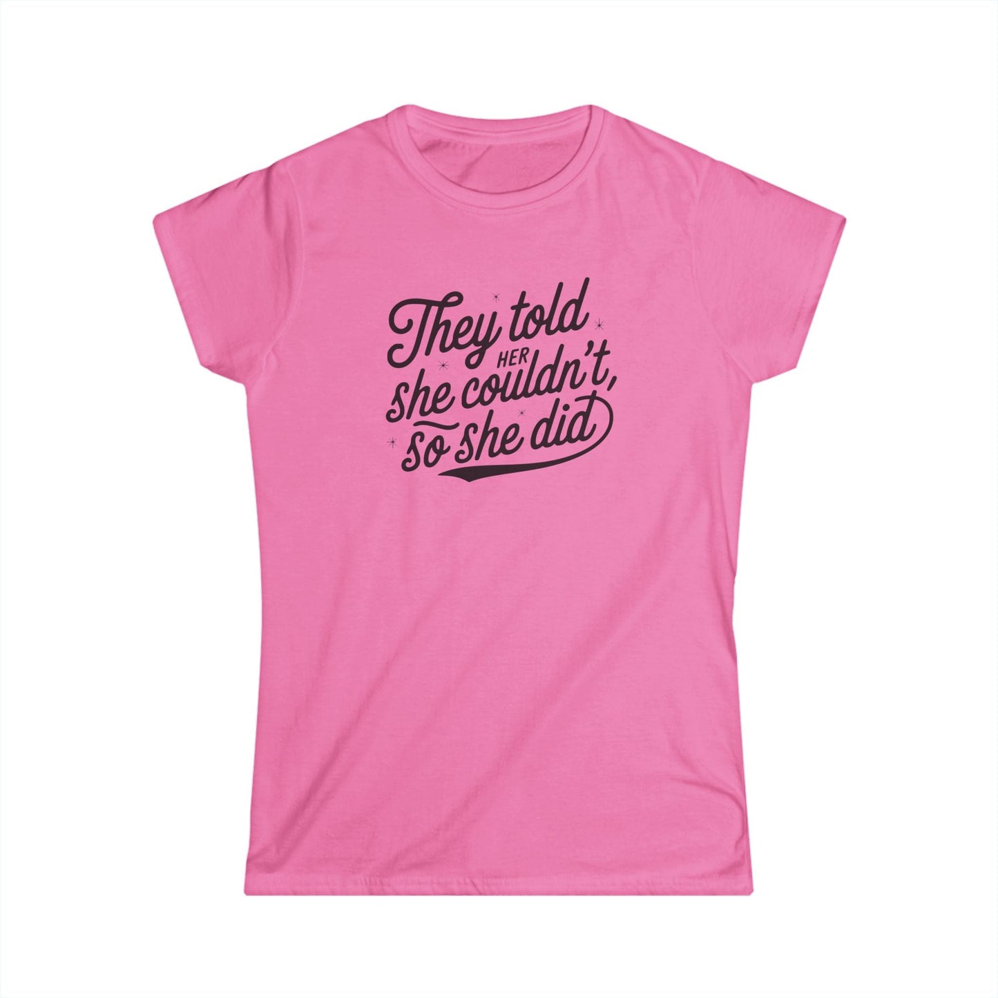 They Told Her She Couldn't So She Did Script - Women's Softstyle Tee - Forward Gear Athletics