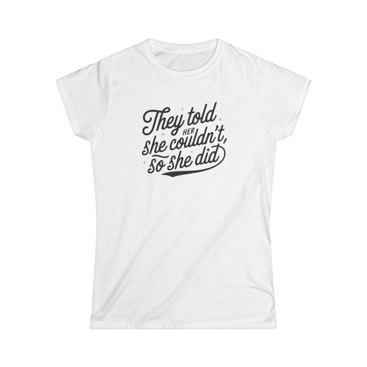 They Told Her She Couldn't So She Did Script - Women's Softstyle Tee - Forward Gear Athletics