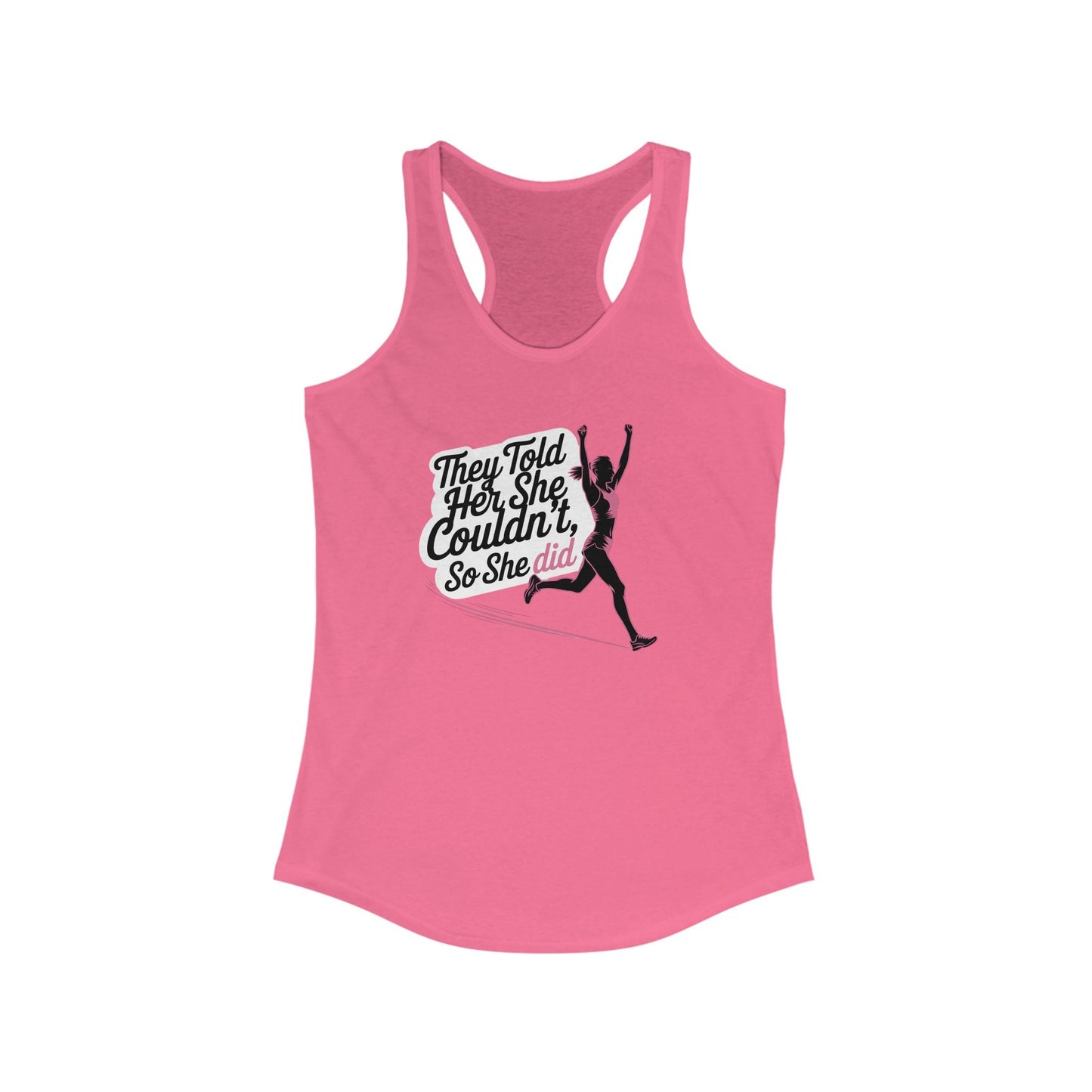 They Told Her She Couldn't, So She Did - Women's Ideal Racerback Tank - Forward Gear Athletics
