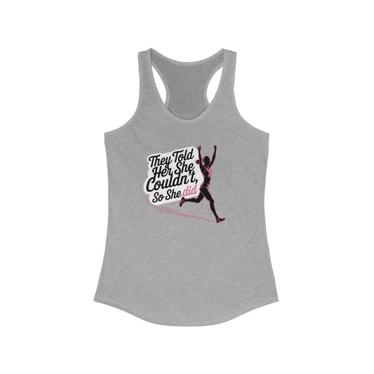 They Told Her She Couldn't, So She Did - Women's Ideal Racerback Tank - Forward Gear Athletics