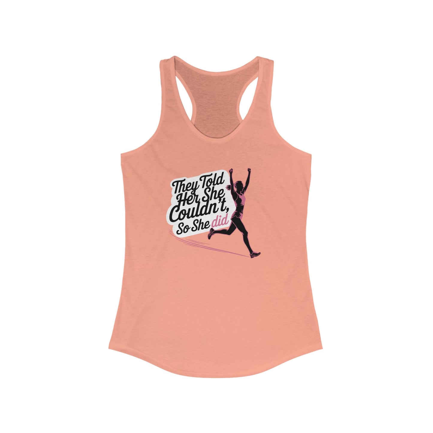 They Told Her She Couldn't, So She Did - Women's Ideal Racerback Tank - Forward Gear Athletics