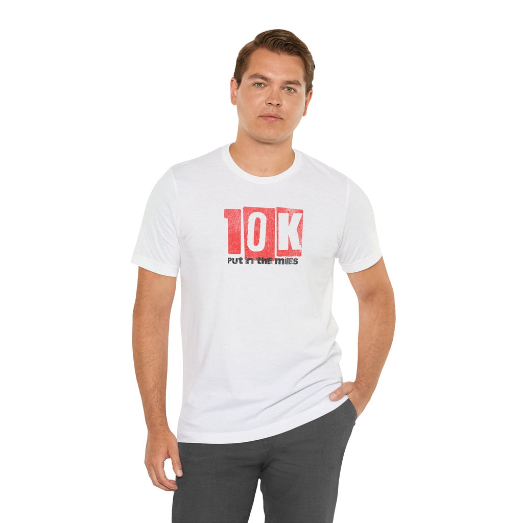 10k - Put in the Miles - Unisex Jersey Tee - Forward Gear Athletics