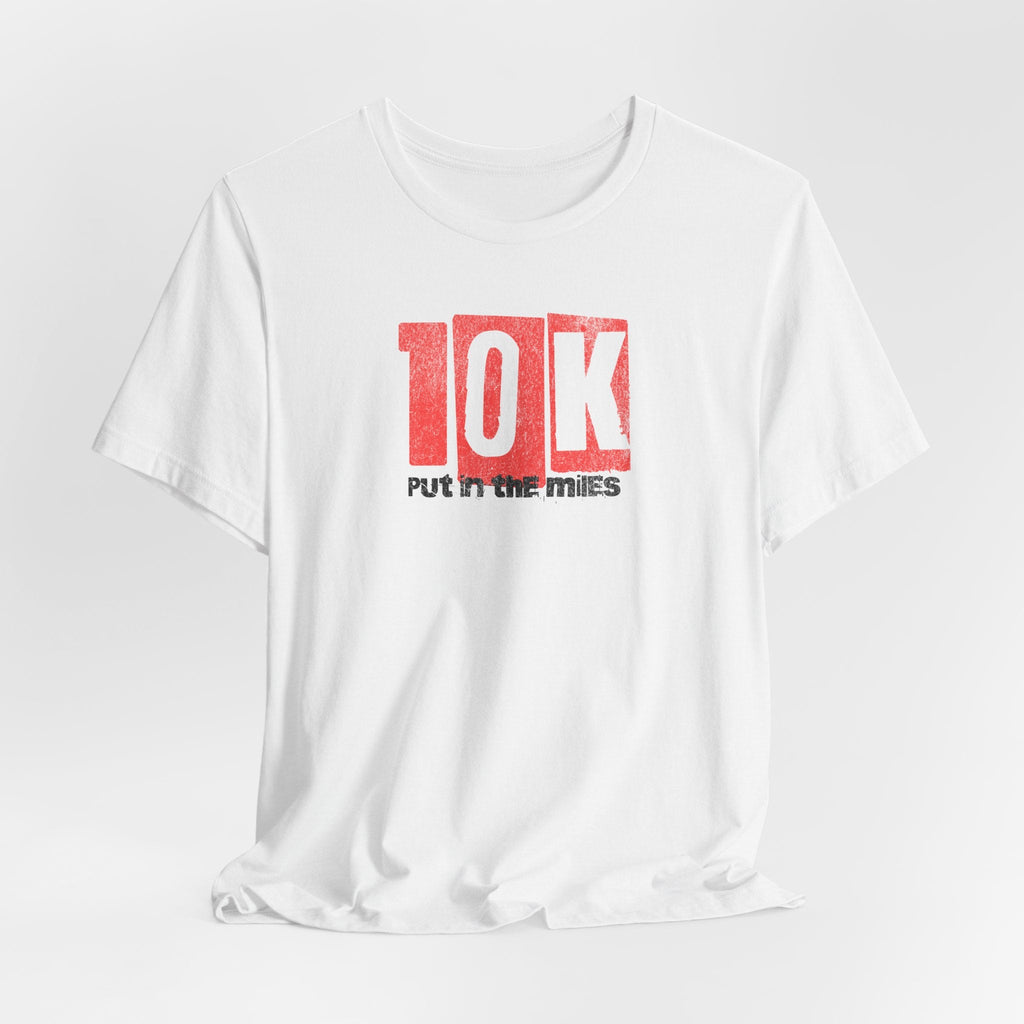 10k - Put in the Miles - Unisex Jersey Tee - Forward Gear Athletics