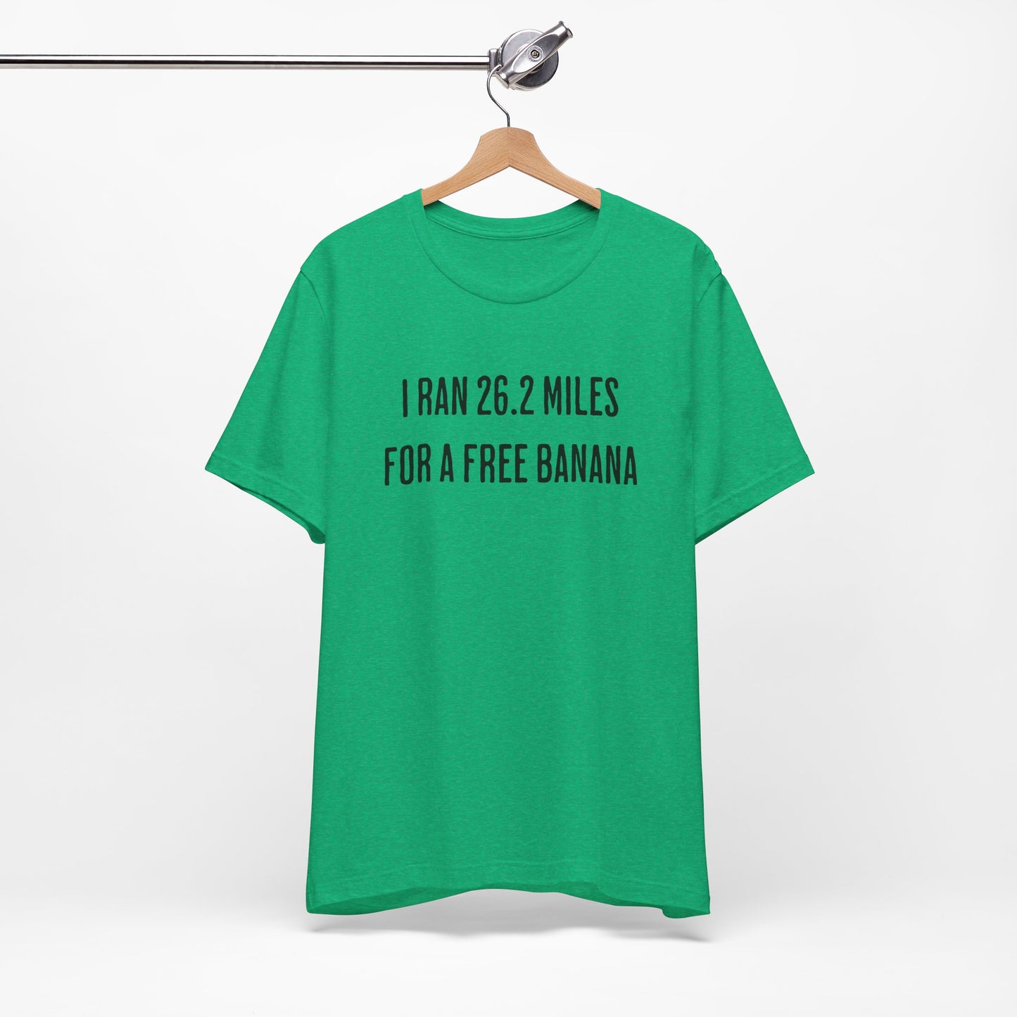 26.2 Marathon Finisher Tee - I Ran 26.2 Miles for a Free Banana - Unisex Tee