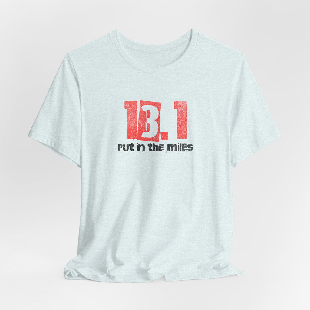 13.1 - Put in the Miles - Unisex Jersey Tee - Forward Gear Athletics