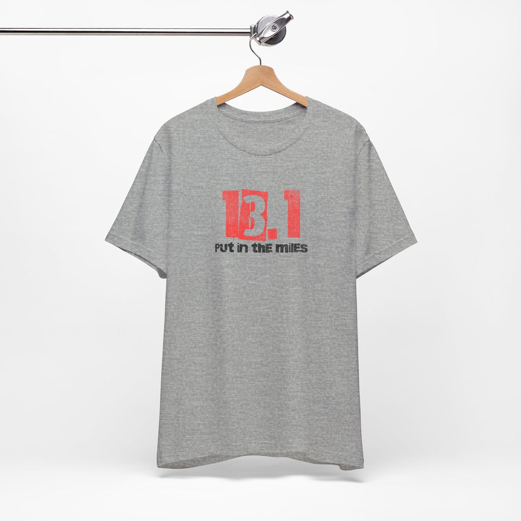13.1 - Put in the Miles - Unisex Jersey Tee - Forward Gear Athletics