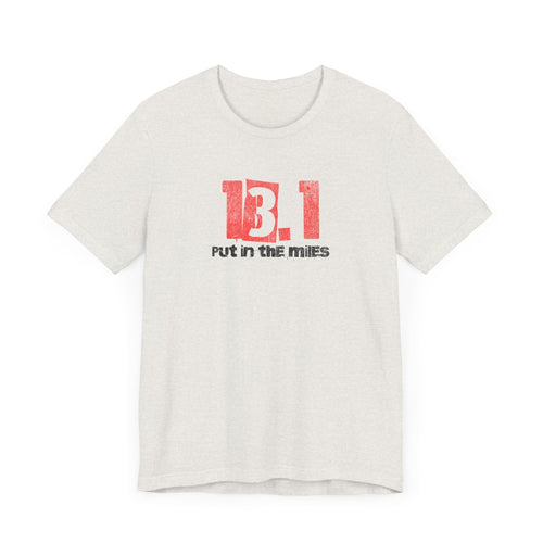 13.1 - Put in the Miles - Unisex Jersey Tee - Forward Gear Athletics