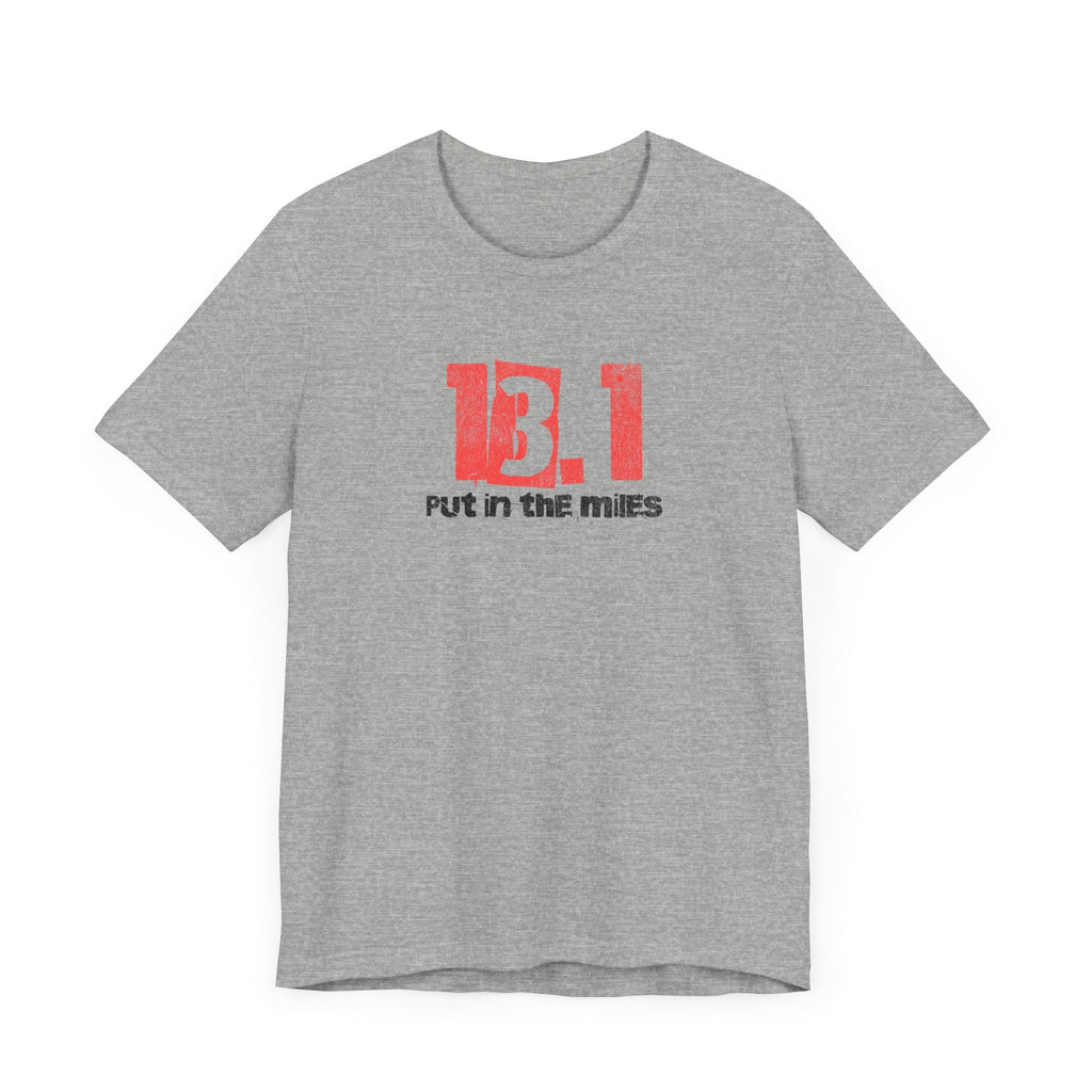 13.1 - Put in the Miles - Unisex Jersey Tee - Forward Gear Athletics