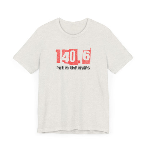 140.6 - Put in the Miles - Unisex Jersey Tee - Forward Gear Athletics