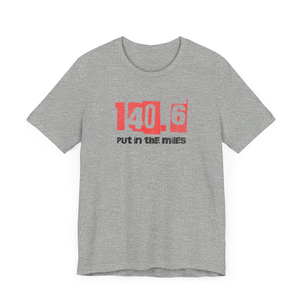 140.6 - Put in the Miles - Unisex Jersey Tee - Forward Gear Athletics