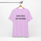26.2 Marathon Finisher Tee - I Ran 26.2 Miles for a Free Banana - Unisex Tee