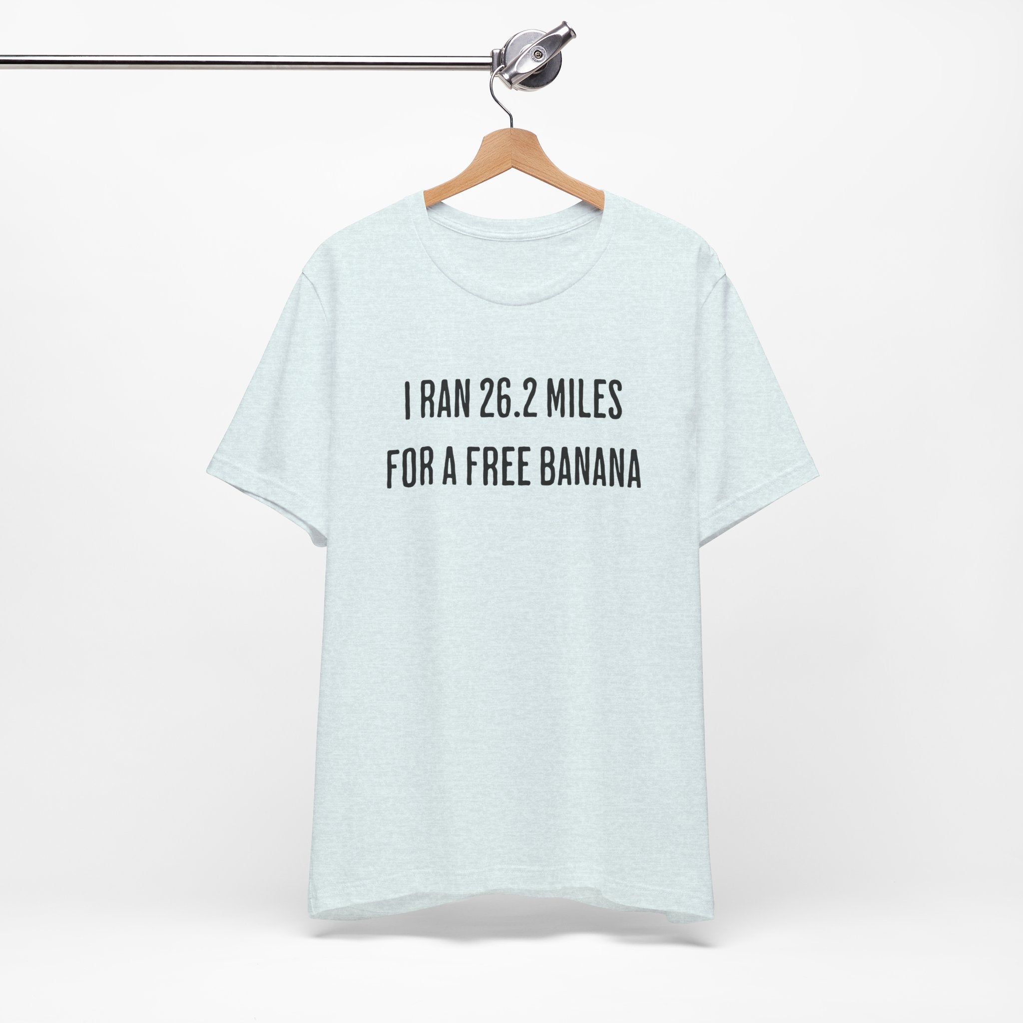 26.2 Marathon Finisher Tee - I Ran 26.2 Miles for a Free Banana - Unisex Tee