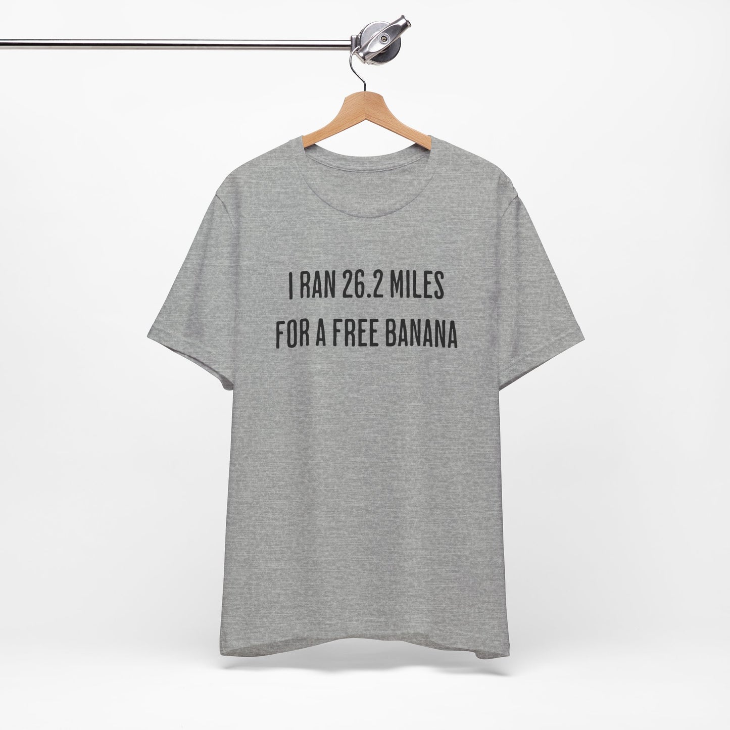 26.2 Marathon Finisher Tee - I Ran 26.2 Miles for a Free Banana - Unisex Tee