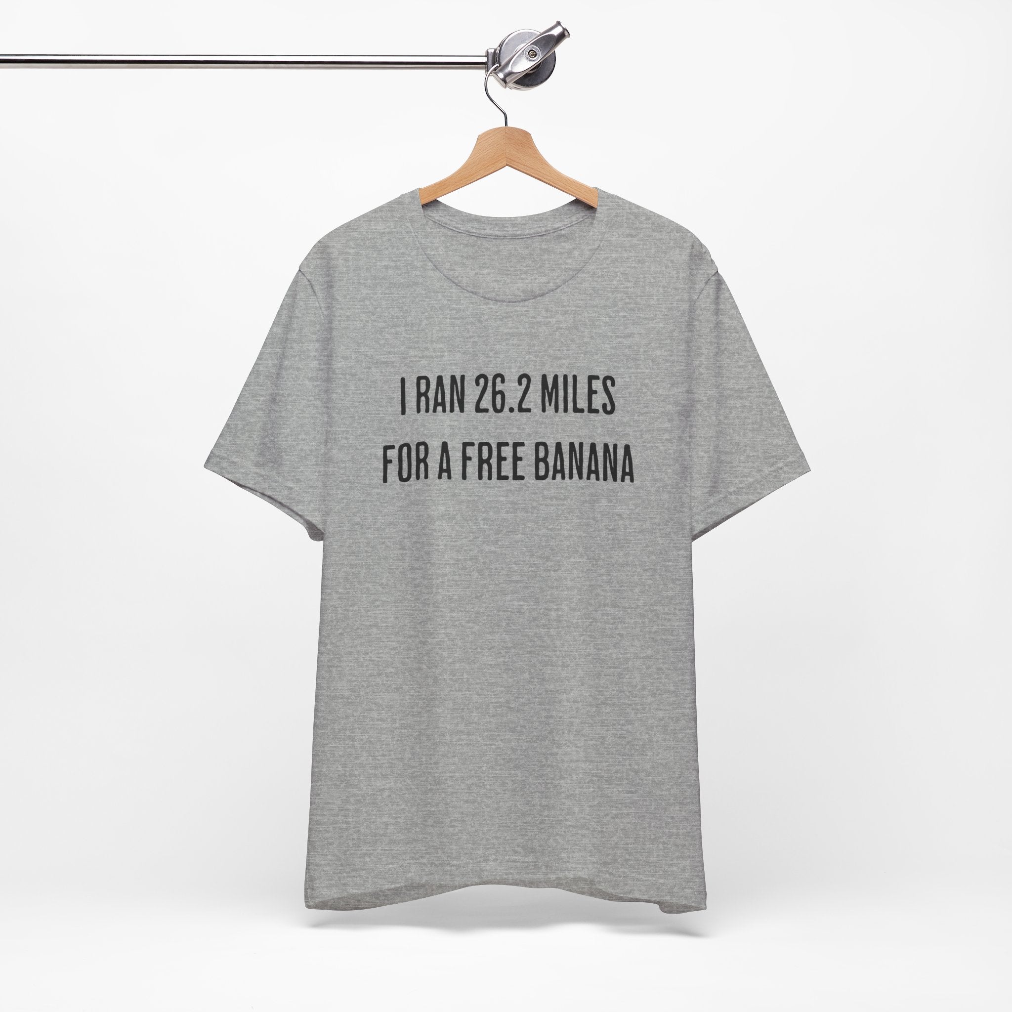 26.2 Marathon Finisher Tee - I Ran 26.2 Miles for a Free Banana - Unisex Tee