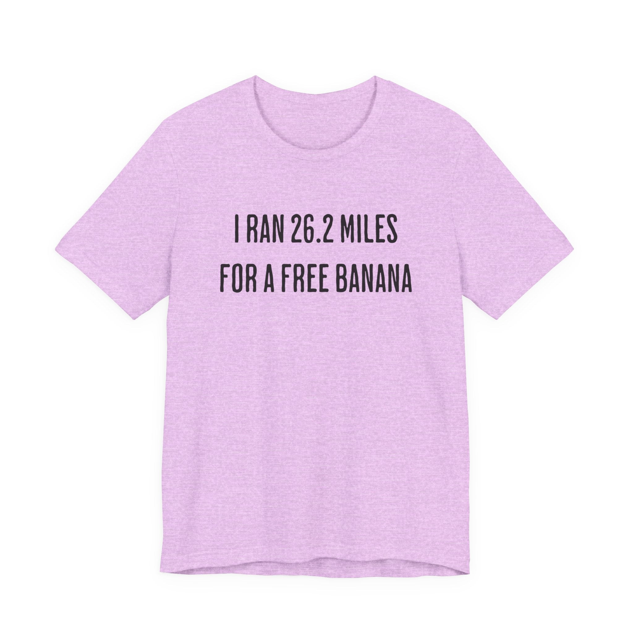 26.2 Marathon Finisher Tee - I Ran 26.2 Miles for a Free Banana - Unisex Tee