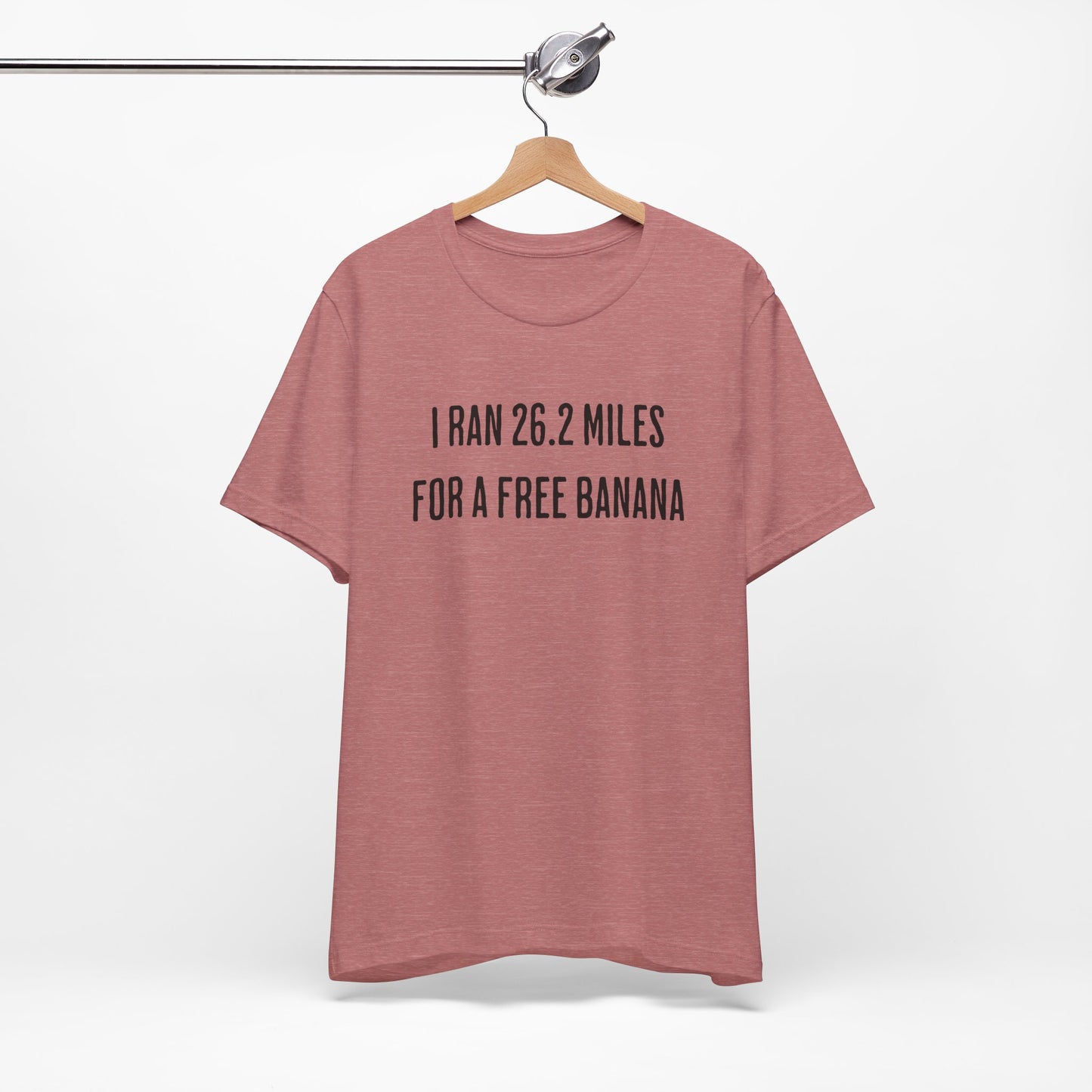 26.2 Marathon Finisher Tee - I Ran 26.2 Miles for a Free Banana - Unisex Tee