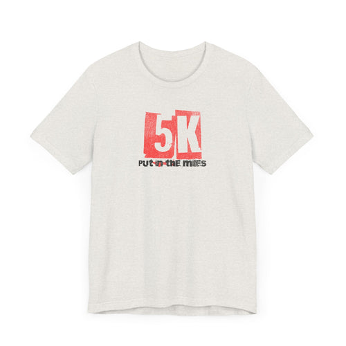 5k - Put in the Miles - Unisex Jersey Tee - Forward Gear Athletics