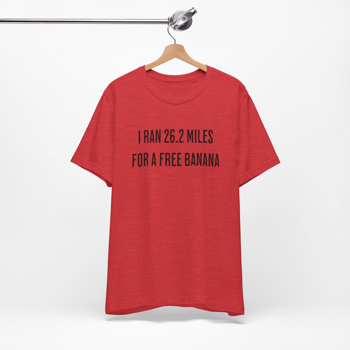 26.2 Marathon Finisher Tee - I Ran 26.2 Miles for a Free Banana - Unisex Tee