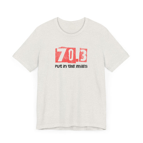 70.3 - Put in the Miles - Unisex Jersey Tee - Forward Gear Athletics