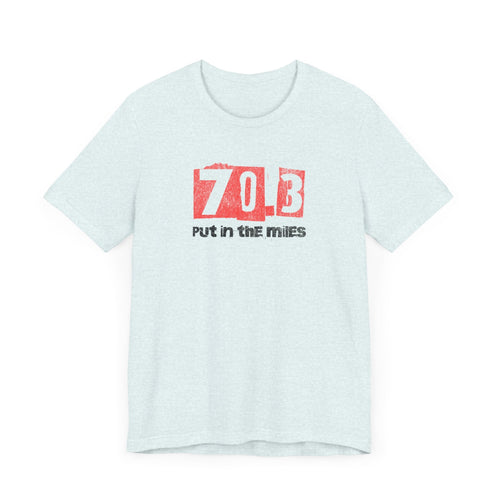 70.3 - Put in the Miles - Unisex Jersey Tee - Forward Gear Athletics