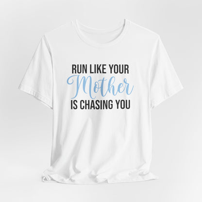 Run Like Your Mother is Chasing You - Unisex