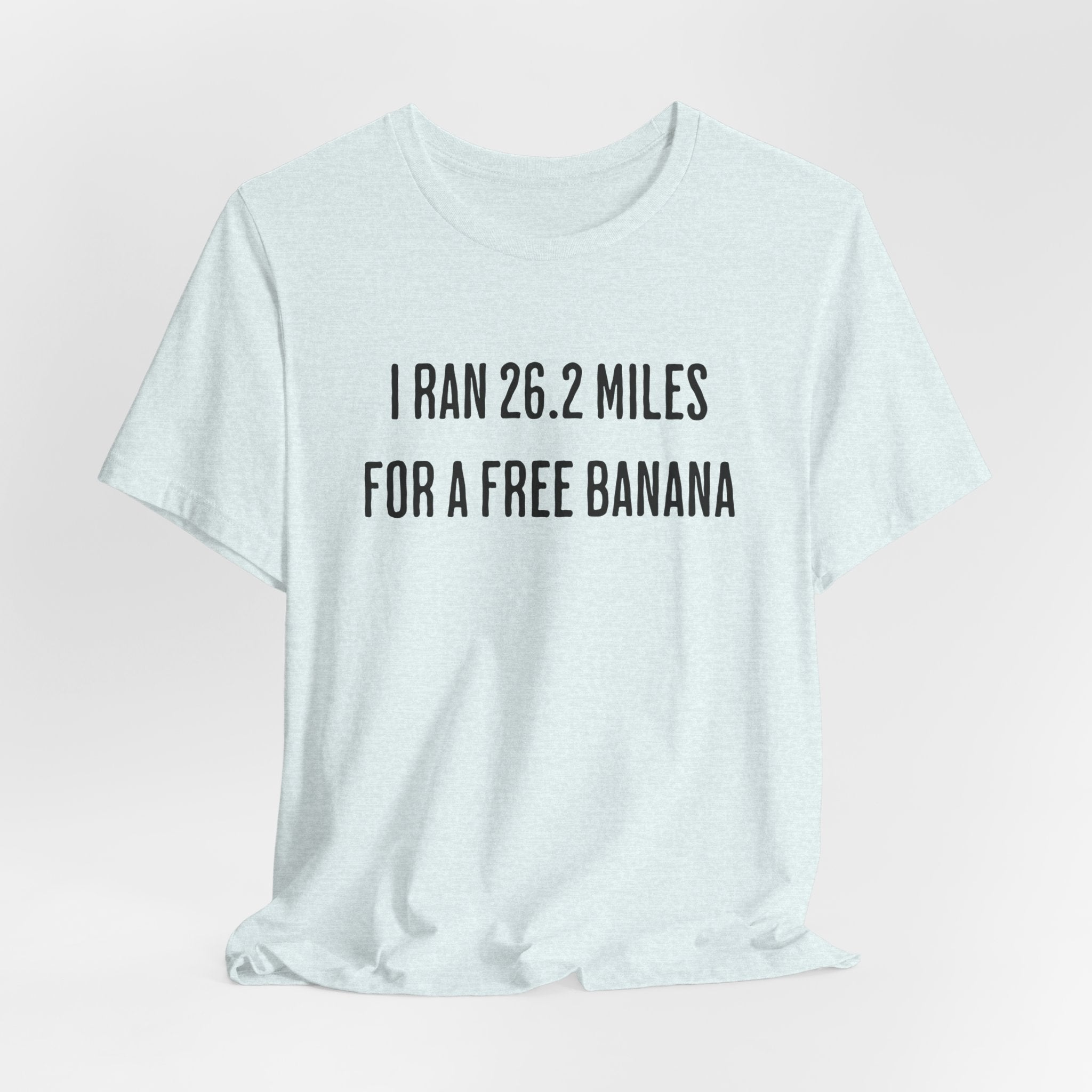 26.2 Marathon Finisher Tee - I Ran 26.2 Miles for a Free Banana - Unisex Tee
