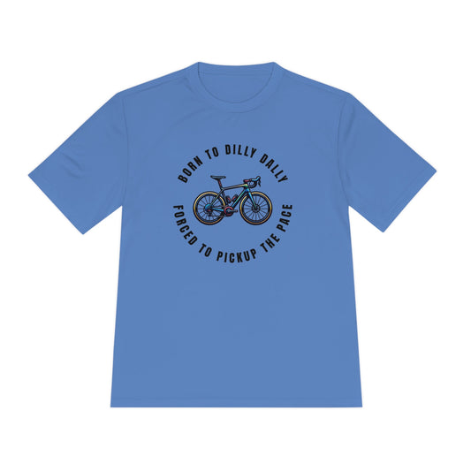 Born to Dilly Dally, Force to Pickup the Pace Cycling - Unisex Moisture Wicking Tee - Forward Gear Athletics