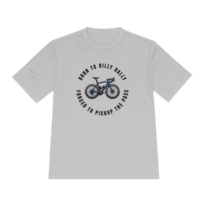 Born to Dilly Dally, Force to Pickup the Pace Cycling - Unisex Moisture Wicking Tee - Forward Gear Athletics