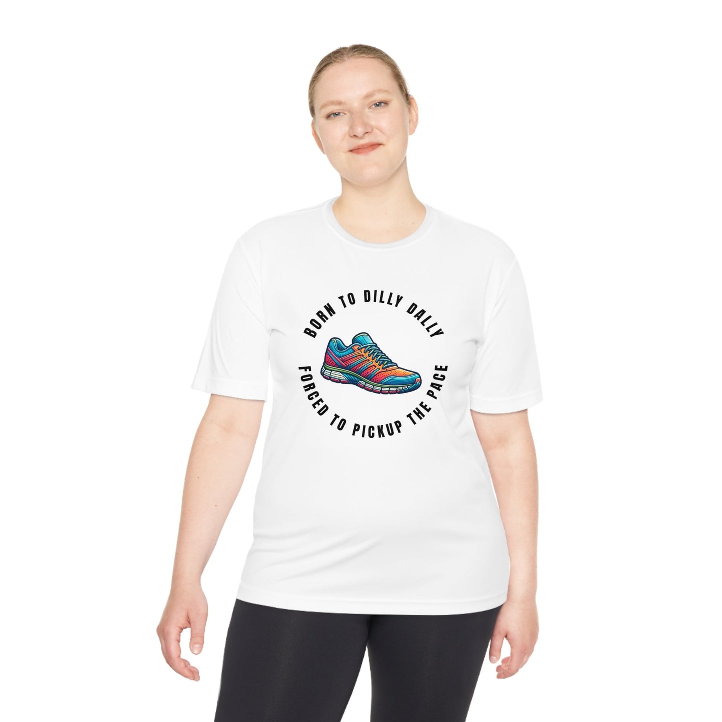 Born to Dilly Dally, Force to Pickup the Pace Running Show - Unisex Moisture Wicking Tee - Forward Gear Athletics