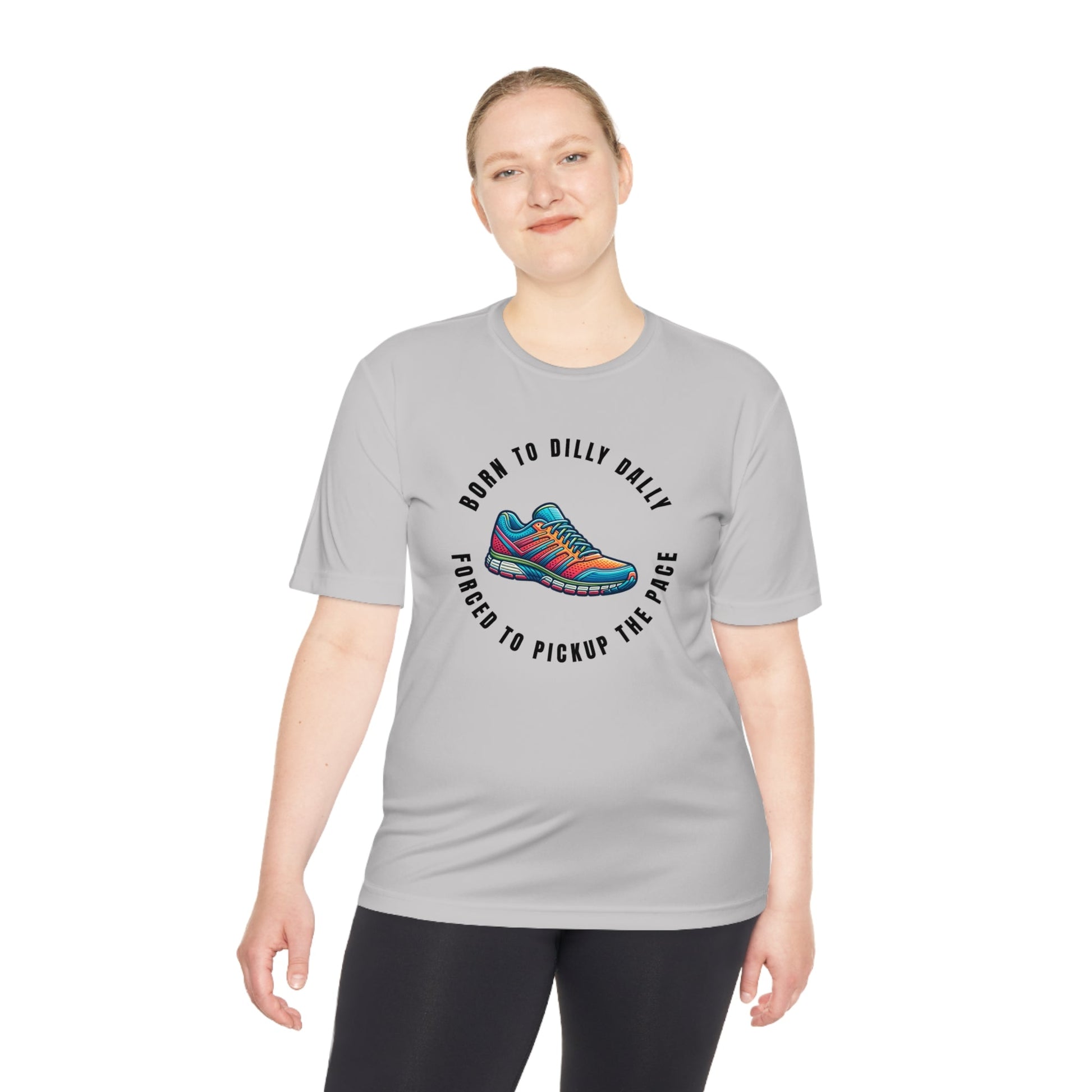 Born to Dilly Dally, Force to Pickup the Pace Running Show - Unisex Moisture Wicking Tee - Forward Gear Athletics