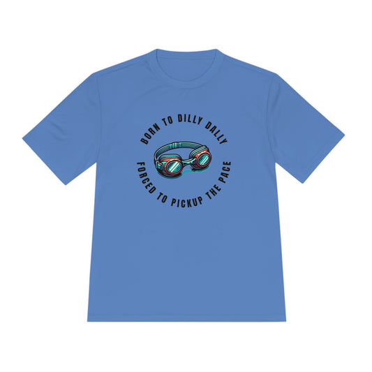 Born to Dilly Dally, Force to Pickup the Pace Swimming - Unisex Moisture Wicking Tee - Forward Gear Athletics