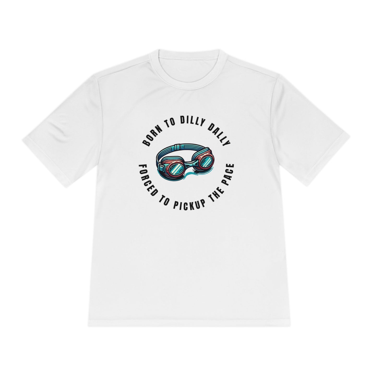 Born to Dilly Dally, Force to Pickup the Pace Swimming - Unisex Moisture Wicking Tee - Forward Gear Athletics