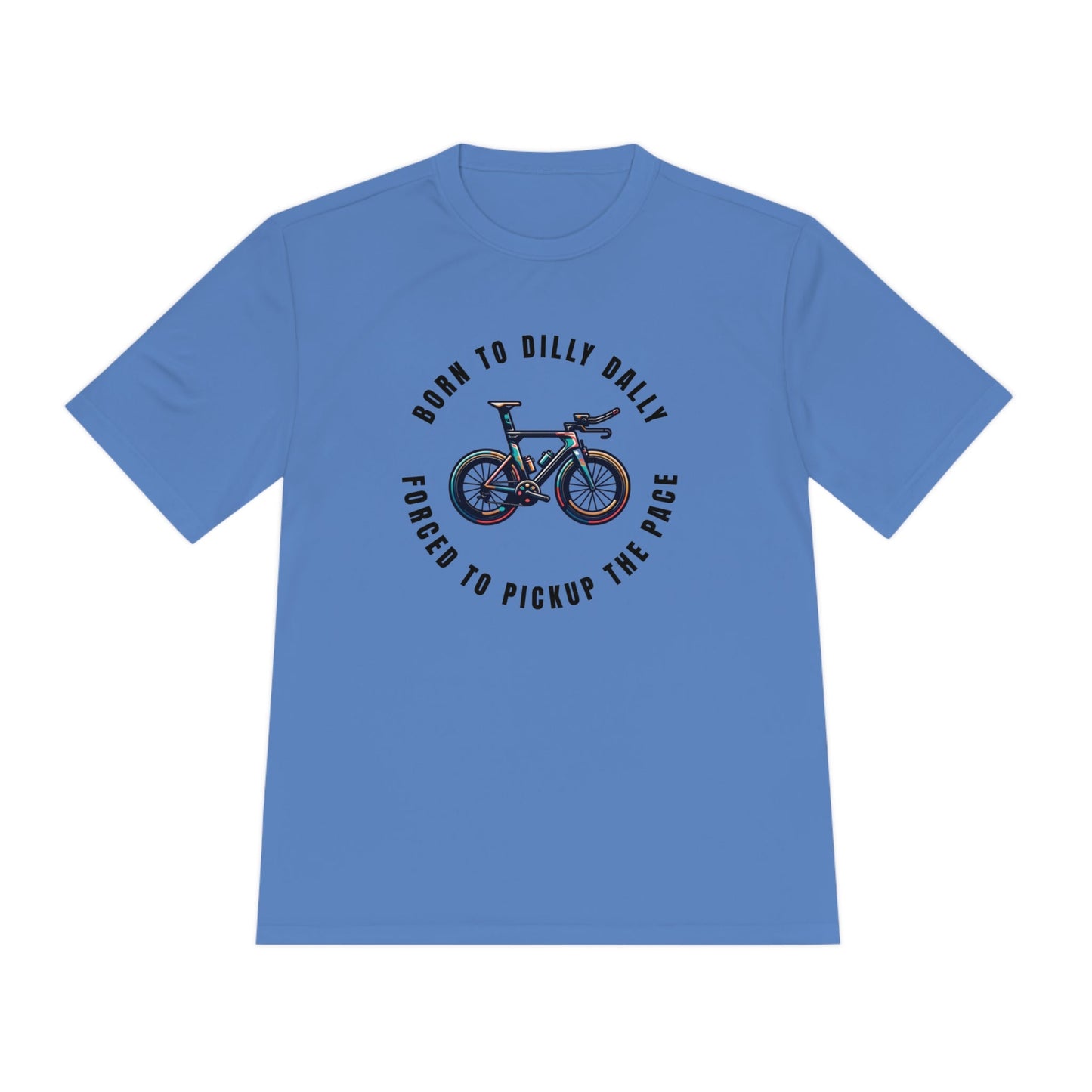 Born to Dilly Dally, Force to Pickup the Pace Triathlon - Unisex Moisture Wicking Tee - Forward Gear Athletics