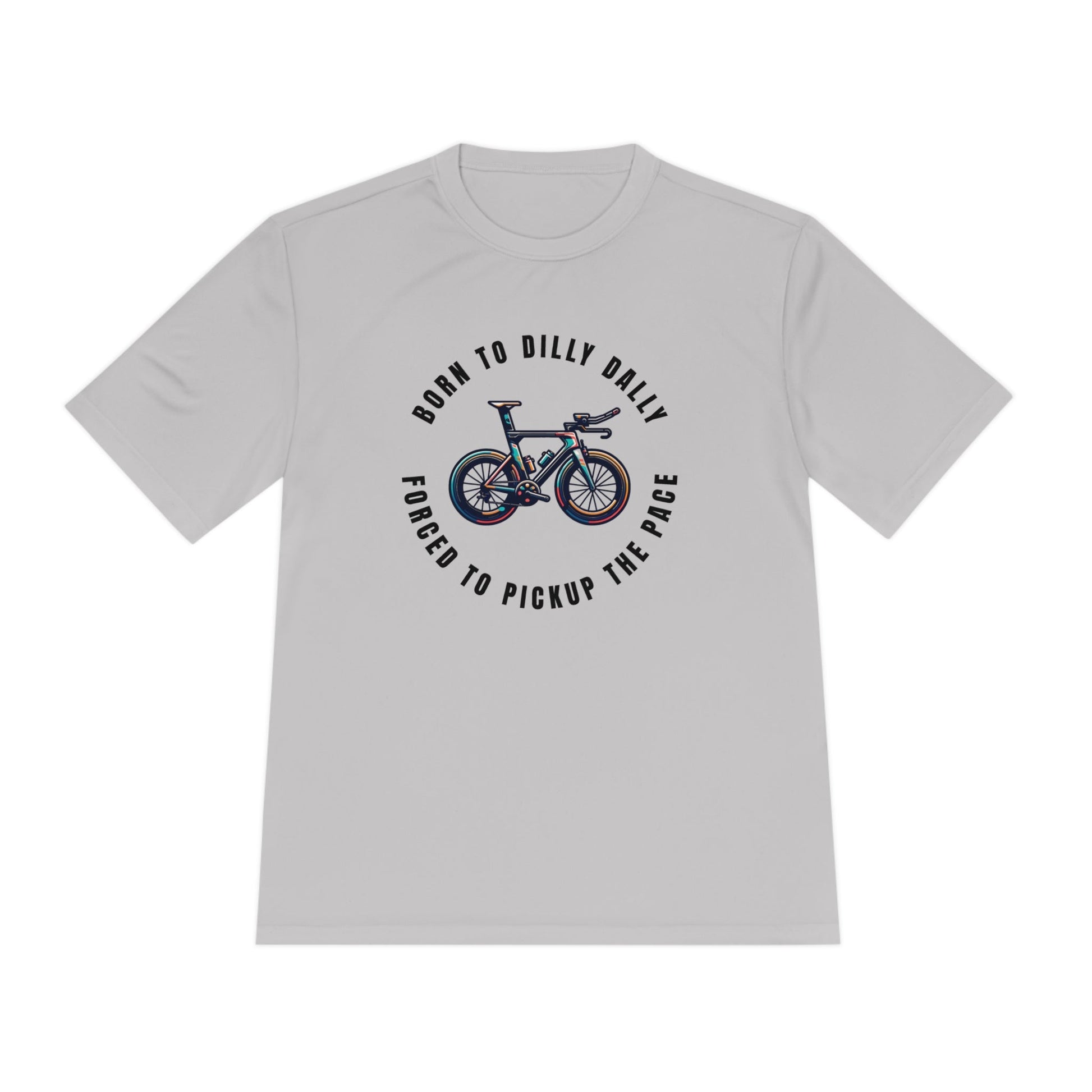 Born to Dilly Dally, Force to Pickup the Pace Triathlon - Unisex Moisture Wicking Tee - Forward Gear Athletics