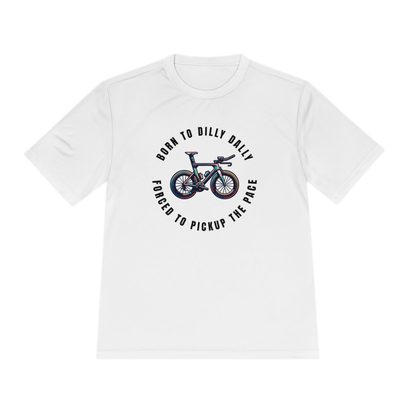 Born to Dilly Dally, Force to Pickup the Pace Triathlon - Unisex Moisture Wicking Tee - Forward Gear Athletics