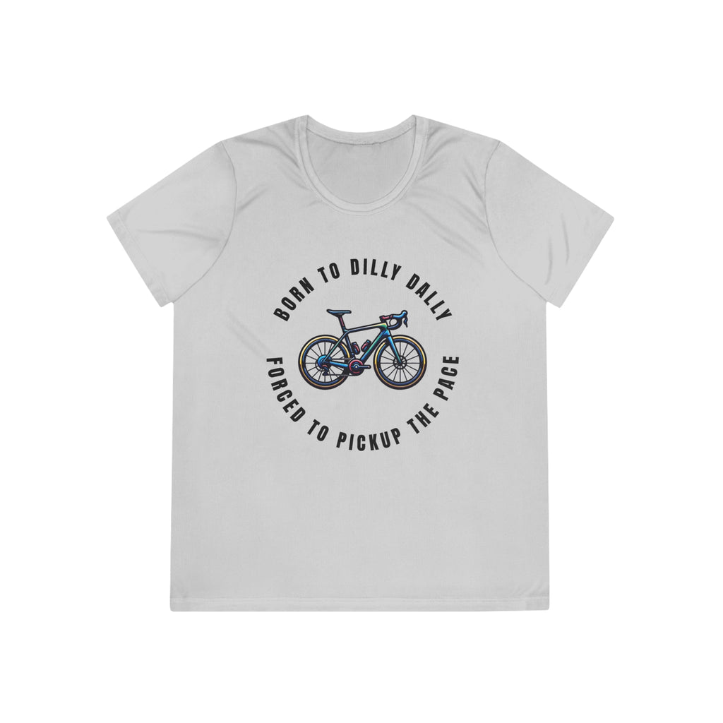 Born to Dilly Dally, Forced to Pickup the Pace Cycling - Ladies - Fit Competitor Tee - Forward Gear Athletics