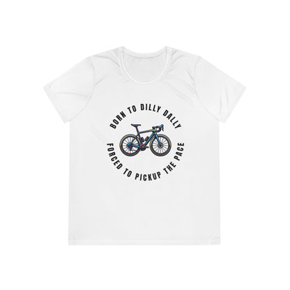 Born to Dilly Dally, Forced to Pickup the Pace Cycling - Ladies - Fit Competitor Tee - Forward Gear Athletics