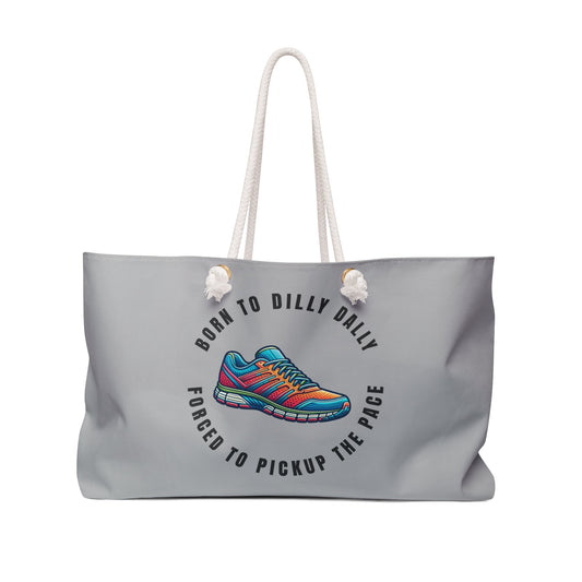 Born to Dilly Dally, Forced to Pickup the Pace - Runner - Weekender Bag - Forward Gear Athletics