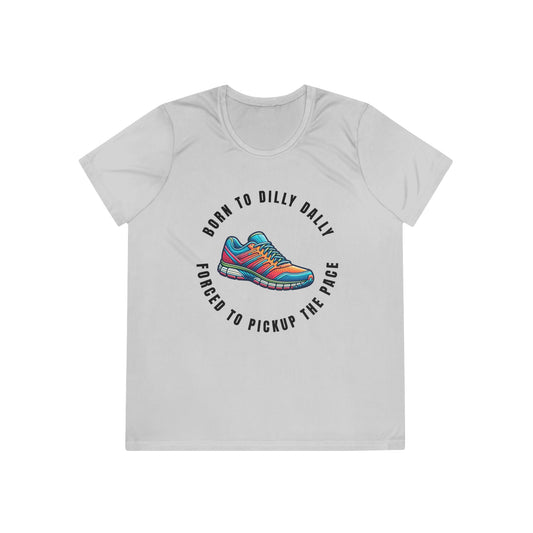 Born to Dilly Dally, Forced to Pickup the Pace Running - Ladies - Fit Competitor Tee - Forward Gear Athletics