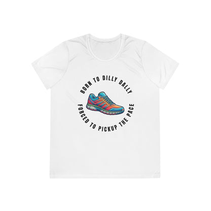 Born to Dilly Dally, Forced to Pickup the Pace Running - Ladies - Fit Competitor Tee - Forward Gear Athletics