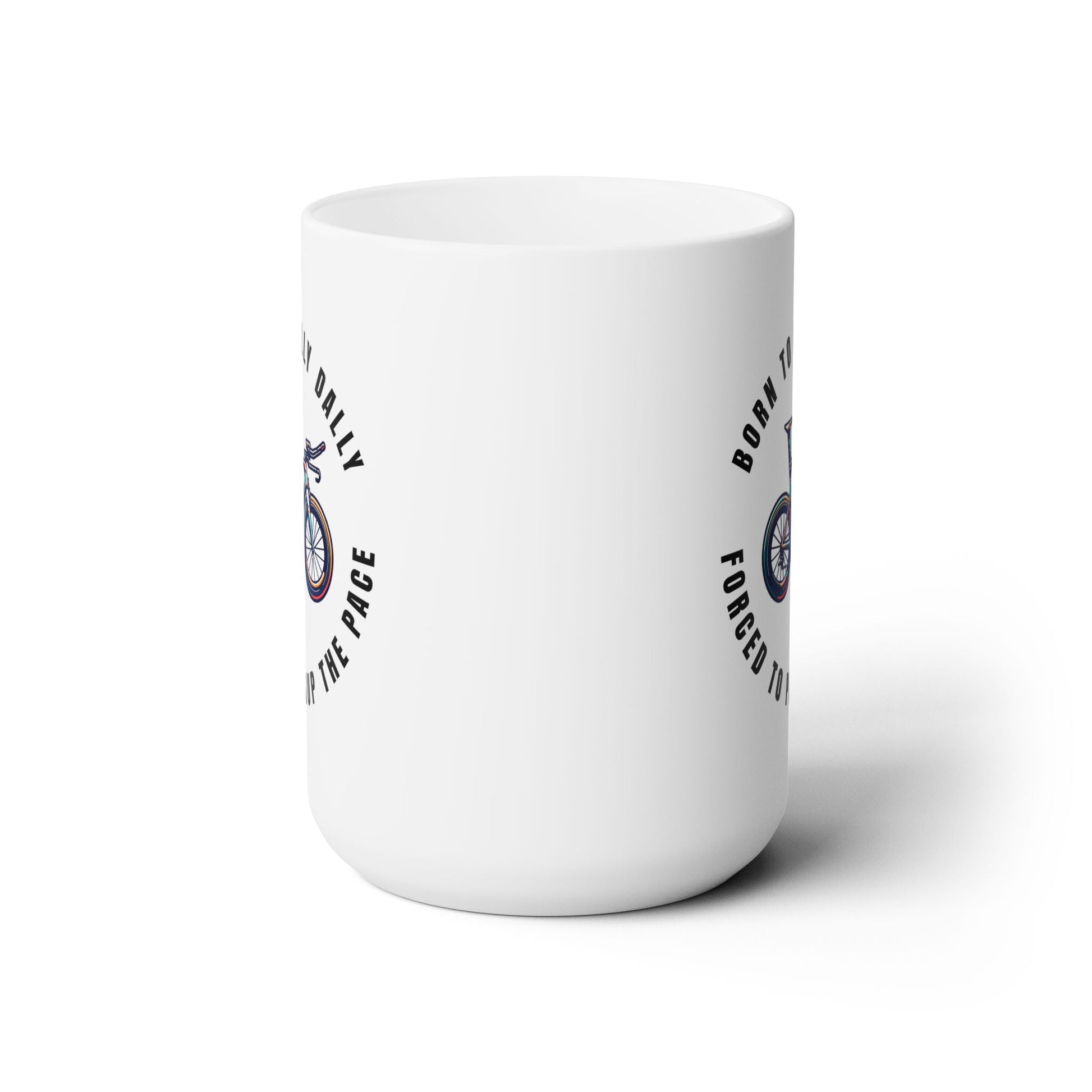 Born to Dilly Dally Forced to Pickup the Pace - Triathlon - Ceramic Mug 15oz - Forward Gear Athletics