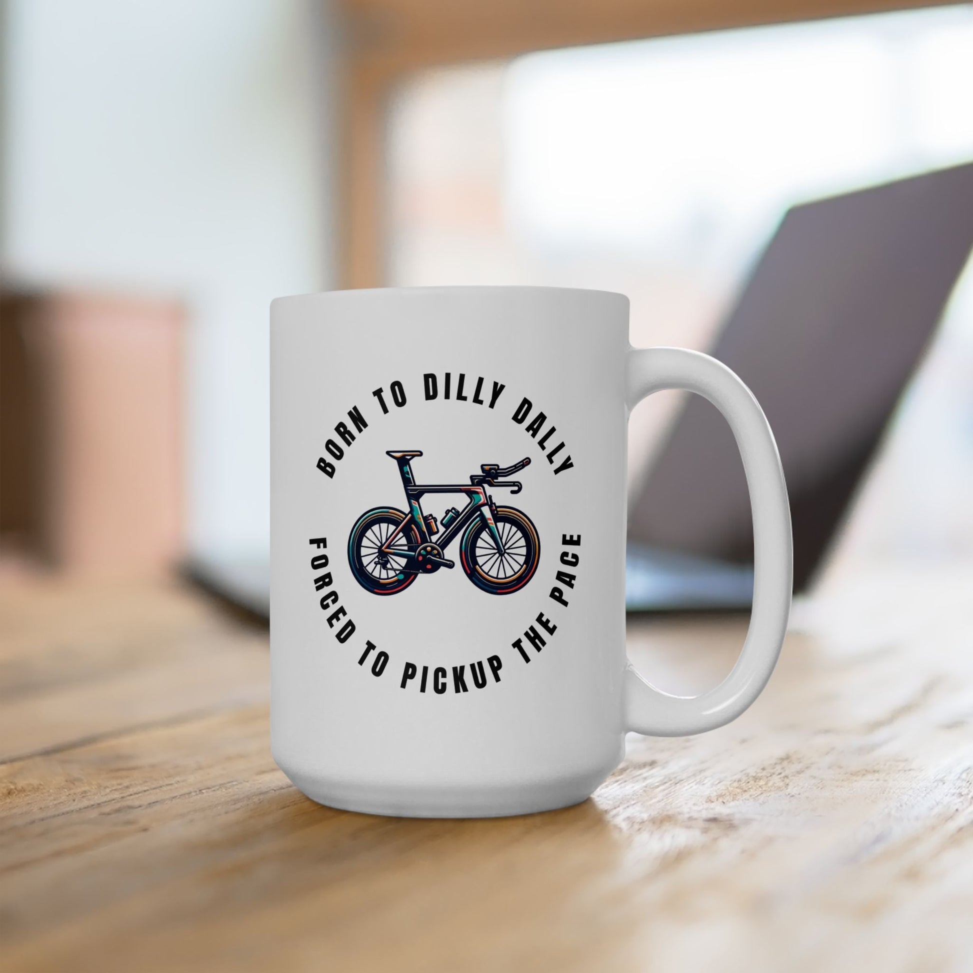 Born to Dilly Dally Forced to Pickup the Pace - Triathlon - Ceramic Mug 15oz - Forward Gear Athletics