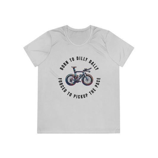 Born to Dilly Dally, Forced to Pickup the Pace Triathlon - Ladies - Fit Competitor Tee - Forward Gear Athletics