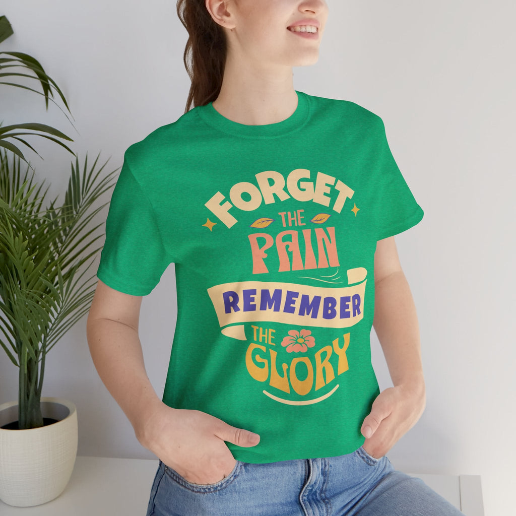 Forget the Pain and Remember the Glory - Unisex - Forward Gear Athletics