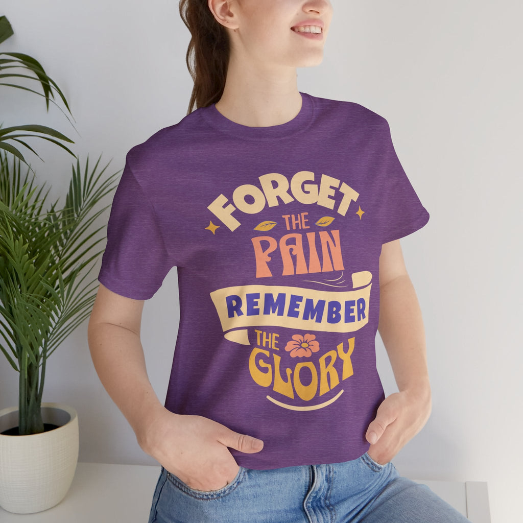 Forget the Pain and Remember the Glory - Unisex - Forward Gear Athletics