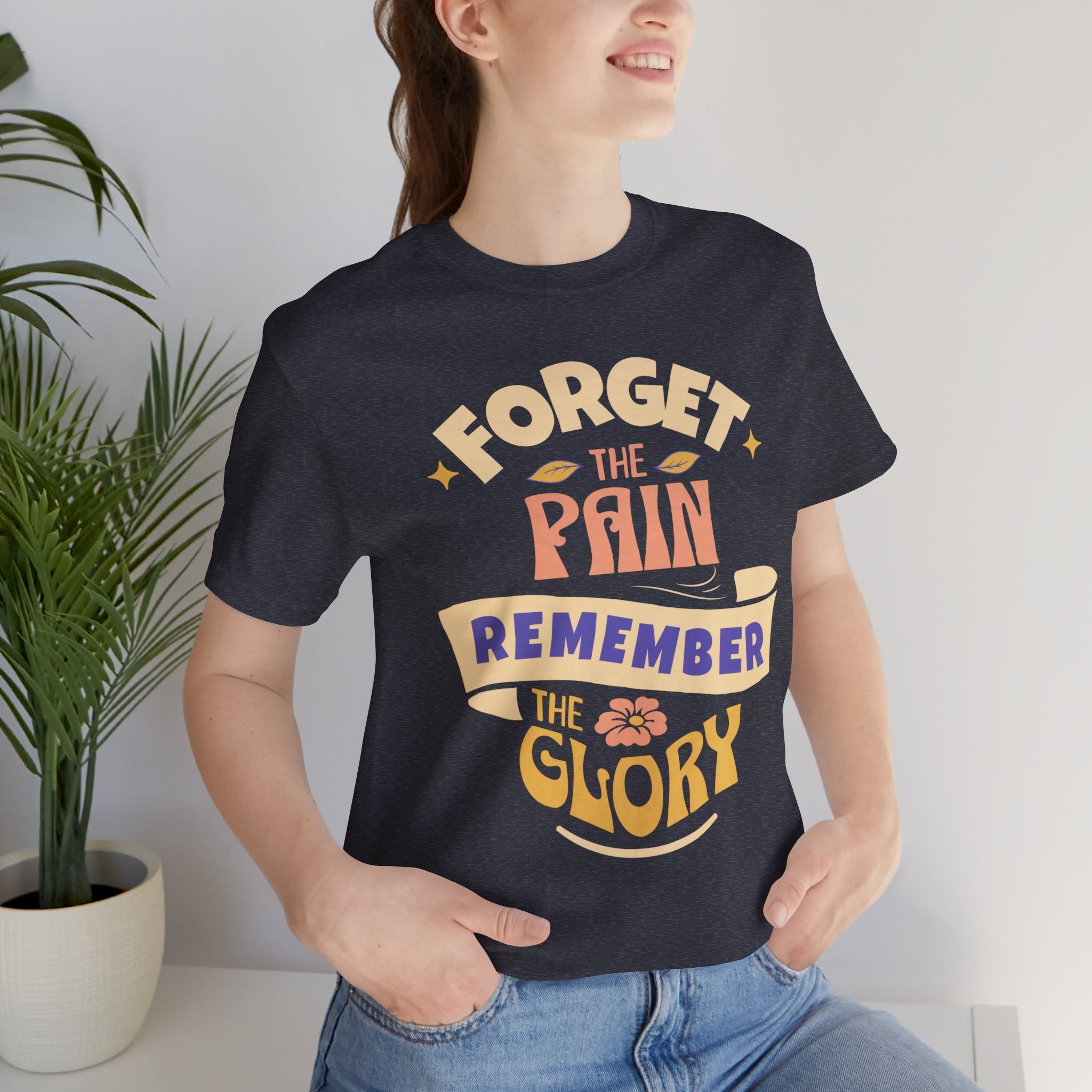 Forget the Pain and Remember the Glory - Unisex - Forward Gear Athletics
