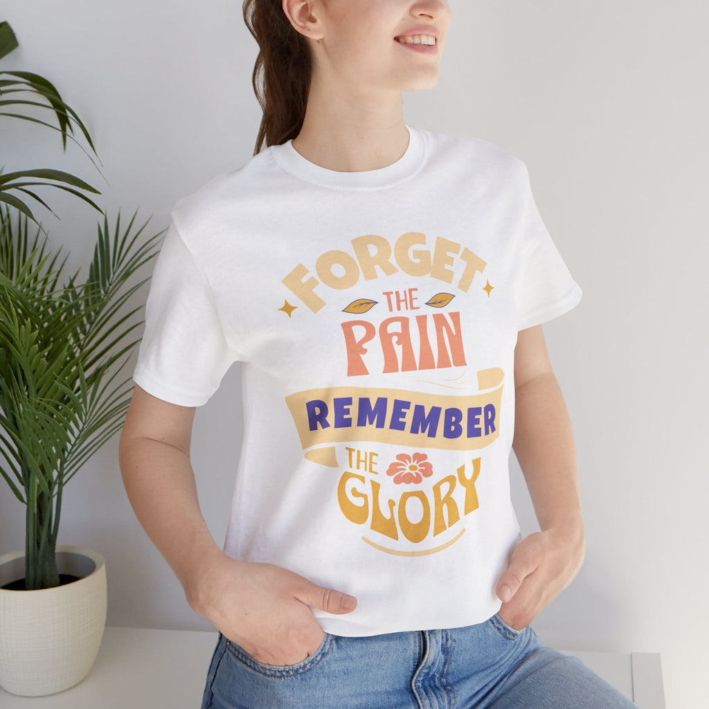 Forget the Pain and Remember the Glory - Unisex - Forward Gear Athletics