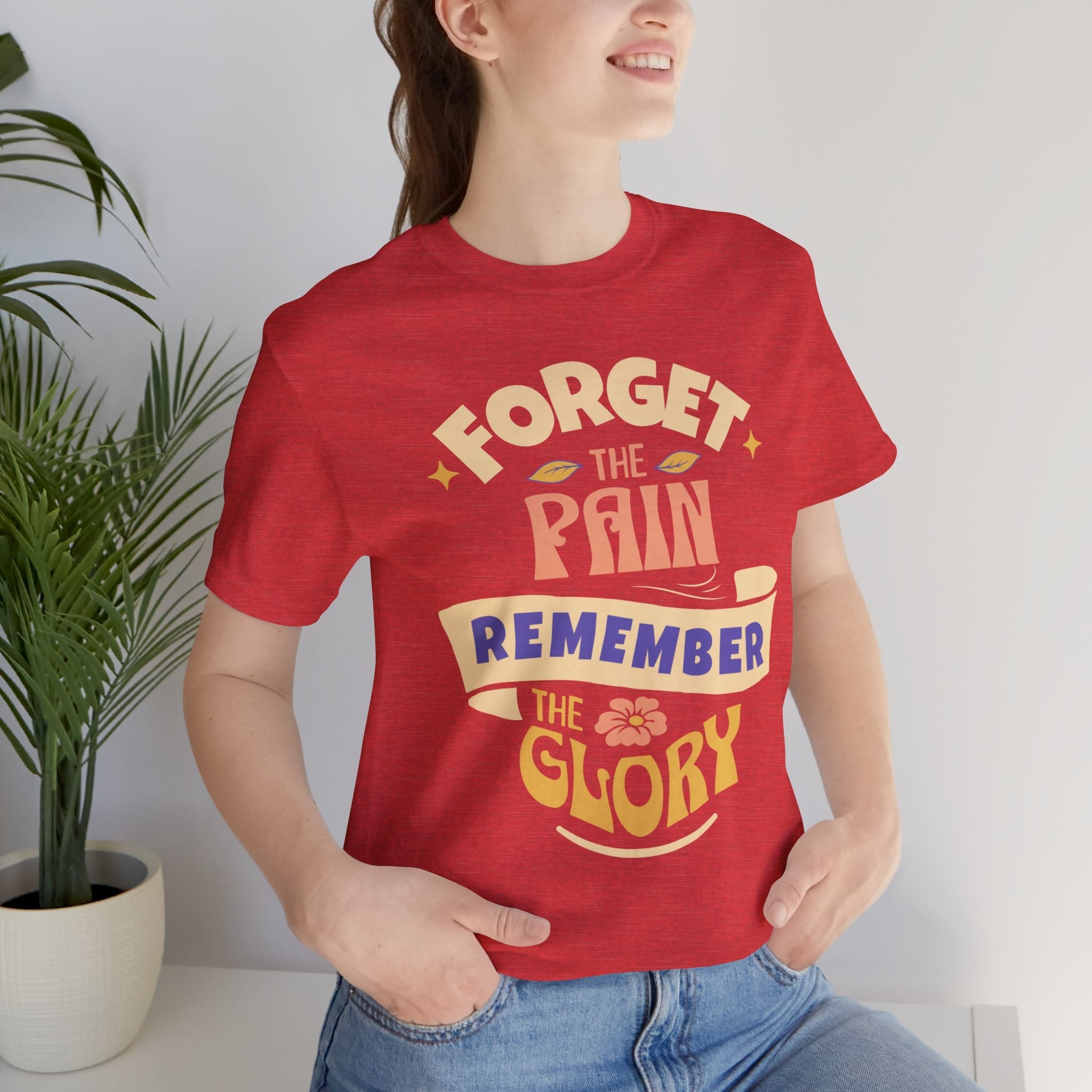 Forget the Pain and Remember the Glory - Unisex - Forward Gear Athletics