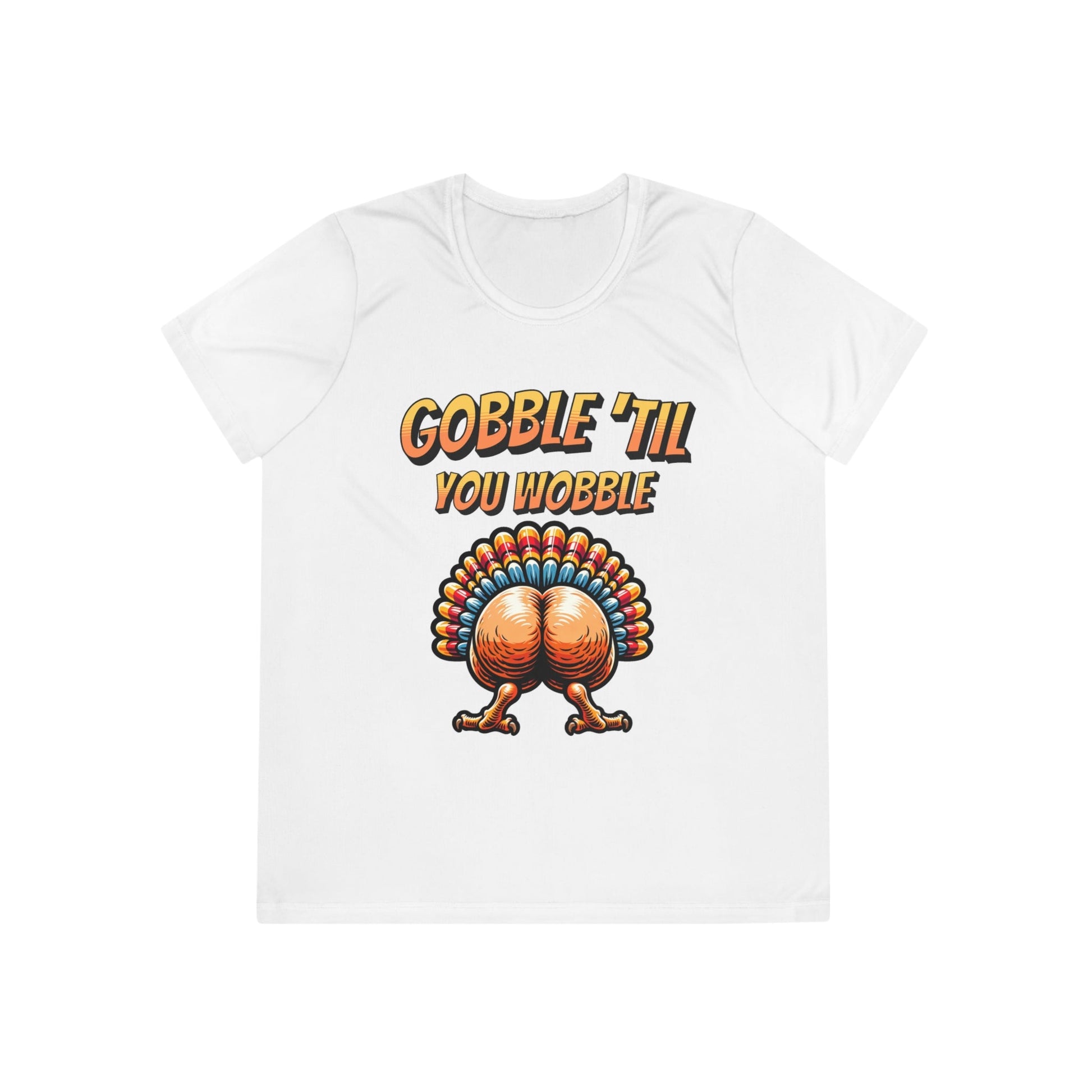 Gobble Till You Wobble - Turkey Behind - Ladies Competitor Tee - Forward Gear Athletics